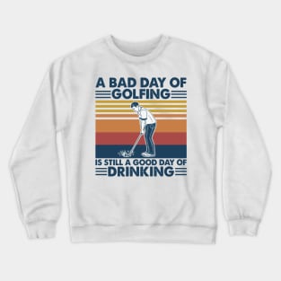 Retro Navy Golf A Bad Day Of Golfing Is Still A Good Day Of Drinking Crewneck Sweatshirt